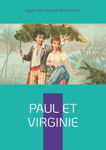 Paul et Virginie: Une idylle tropicale bouleversante - L'innocence et la vertu face aux cruautés du destin von BoD – Books on Demand – Frankreich