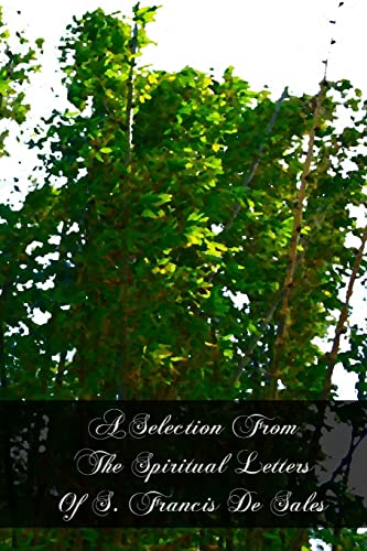 A Selection From The Spiritual Letters Of S. Francis De Sales von CREATESPACE