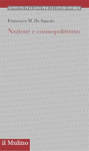 Nazione e cosmopolitismo (Ist. italiano per gli studi storici) von Il Mulino