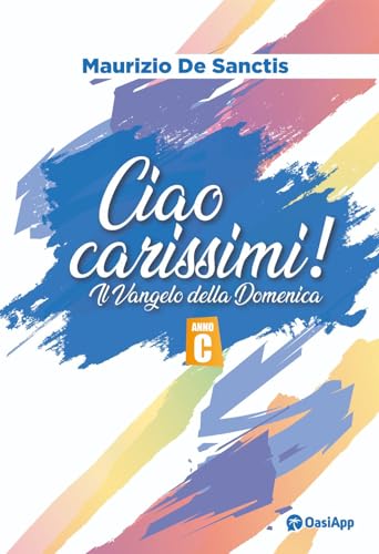 Ciao carissimi! Il Vangelo della domenica. Anno C von OasiApp La Pietra d'Angolo