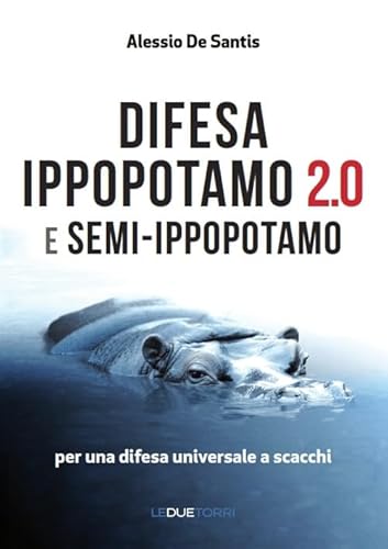 Difesa ippopotamo 2.0 e semi-ippopotamo. Per una difesa universale a scacchi von Le due torri