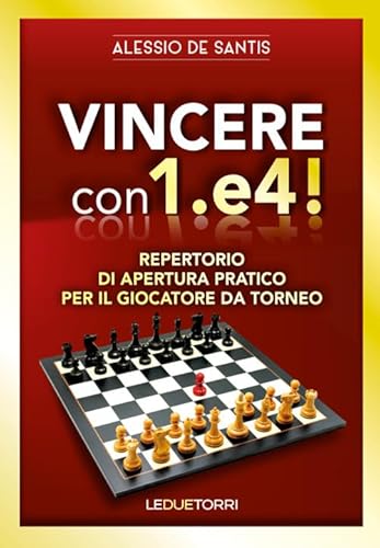 Vincere con 1.e4! Repertorio di apertura pratico per il giocatore da torneo (Scacchi) von Le due torri