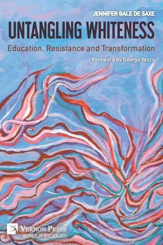 Untangling Whiteness: Education, Resistance and Transformation (Sociology) von Vernon Press