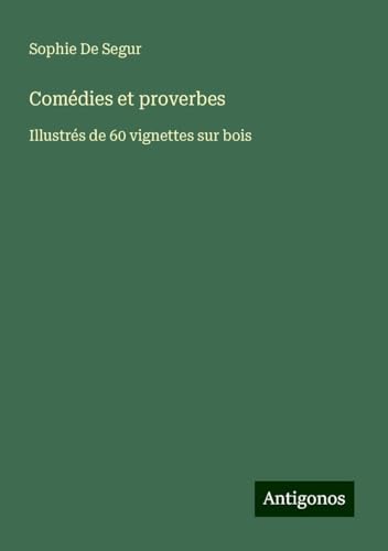 Comédies et proverbes: Illustrés de 60 vignettes sur bois von Antigonos Verlag