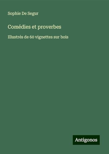 Comédies et proverbes: Illustrés de 60 vignettes sur bois von Antigonos Verlag