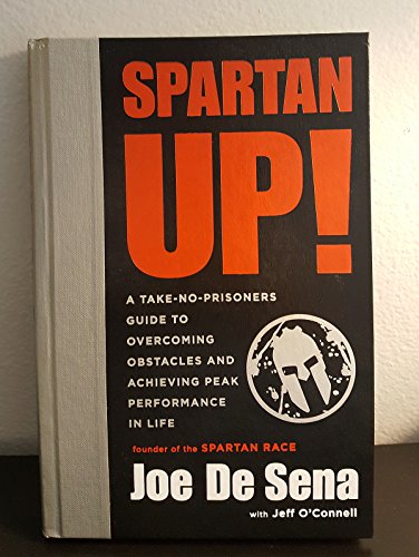 Spartan Up!: A Take-No-Prisoners Guide to Overcoming Obstacles and Achieving Peak Performance in Life