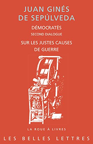 Democrates. Second Dialogue. Sur Les Justes Causes De Guerre: Sur les justes causes de la guerre (La Roue a Livres, 93, Band 93) von Les Belles Lettres