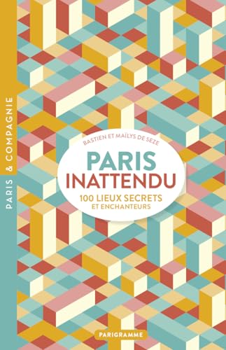 Paris inattendu - 100 lieux secrets et enchanteurs von PARIGRAMME