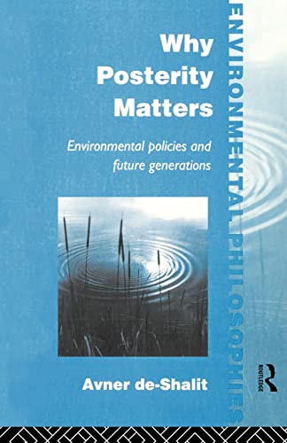 Why Posterity Matters: Environmental Policies and Future Generations (Environmental Philosophies) von Routledge
