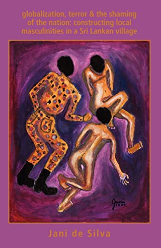 Globalization, Terror & the Shaming of the Nation: Constructing Local Masculinities in a Sri Lankan Village