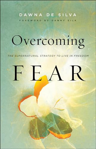 Overcoming Fear: The Supernatural Strategy to Live in Freedom