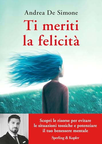 Ti meriti la felicità. Scopri le risorse per evitare le situazioni tossiche e potenziare il tuo benessere mentale (Varia)