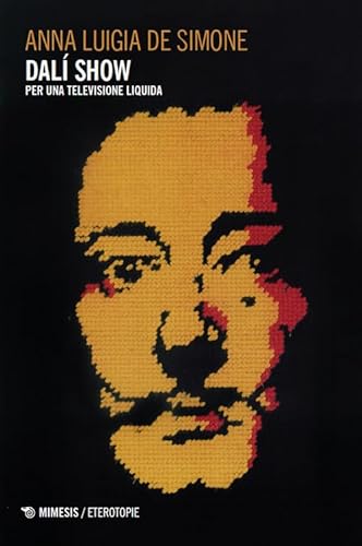 Dalí Show. Per una televisione liquida (Eterotopie) von Mimesis