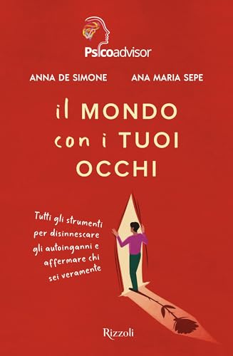 Il mondo con i tuoi occhi. Tutti gli strumenti per disinnescare gli autoinganni e affermare chi sei veramente (Varia) von Rizzoli
