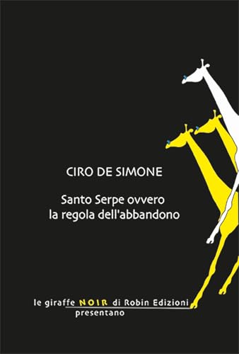 Santo Serpe ovvero la regola dell'abbandono (Le giraffe) von Robin Edizioni