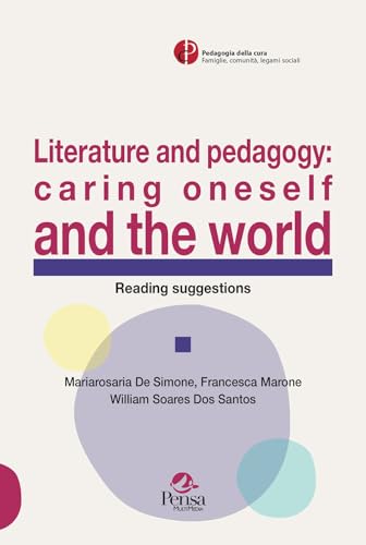 Literature and pedagogy: caring oneself and the world. Reading suggestions (Pedagogia della cura. Famiglie, comunità, legami sociali) von Pensa Multimedia