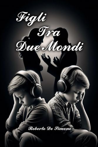 FIGLI TRA DUE MONDI: “Tra cuori spezzati e nuove speranze, ricostruire l’amore e ritrovare la strada verso un domani più sereno" von Independently published