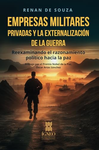 Empresas militares privadas y la externalización de la guerra: Reexaminando el razonamiento político hacia la paz von Ígneo