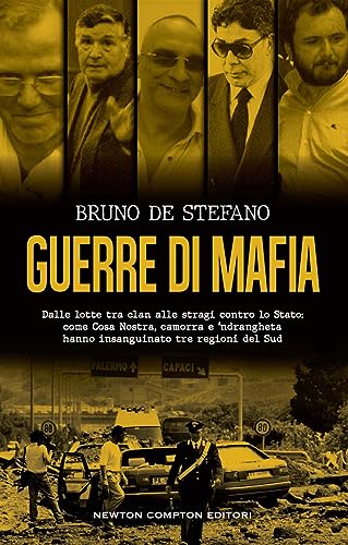 Guerre di mafia. Dalle lotte tra clan alle stragi contro lo Stato: come Cosa Nostra, camorra e ‘ndrangheta hanno insanguinato tre regioni del Sud (Controcorrente)