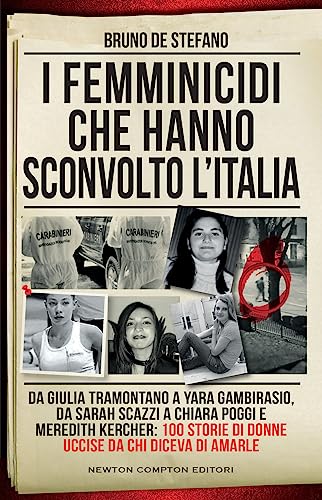 I femminicidi che hanno sconvolto l'Italia. Da Giulia Tramontano a Yara Gambirasio, da Sarah Scazzi a Chiara Poggi e Meredith Kercher: 100 storie di ... chi diceva di amarle (I volti della storia) von Newton Compton Editori