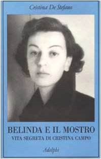 Belinda e il Mostro. Vita segreta di Cristina Campo (La collana dei casi)
