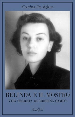 Belinda e il Mostro. Vita segreta di Cristina Campo (La collana dei casi)