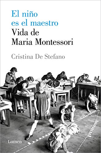 El niño es el maestro. Vida de Maria Montessori: Vida de María Montesori / Life of Maria Montessoris (Ensayo) von Lumen Naturals