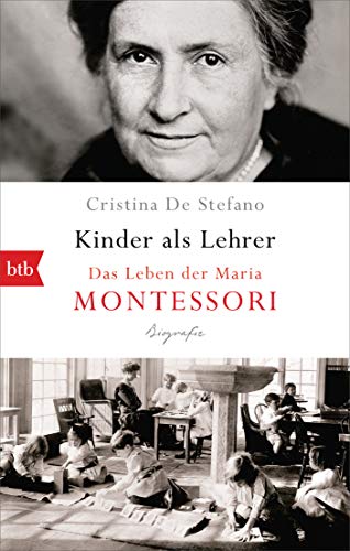 Kinder als Lehrer: Das Leben der Maria Montessori von btb