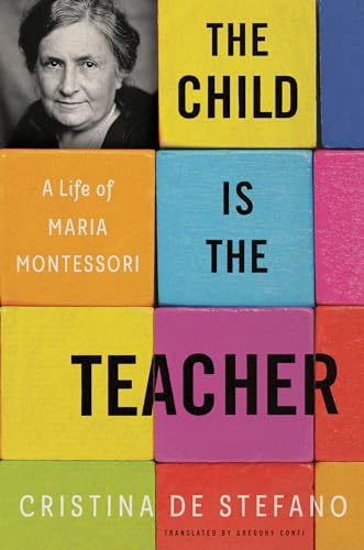 The Child Is the Teacher: A Life of Maria Montessori von Other Press