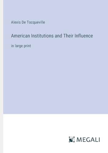 American Institutions and Their Influence: in large print von Megali Verlag