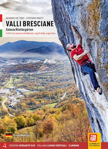 Valli bresciane. Falesie-Klettergärten: 3.630 tiri tra massiccio dell'Adamello, Lago di Garda e Lago d'Iseo (Luoghi verticali)