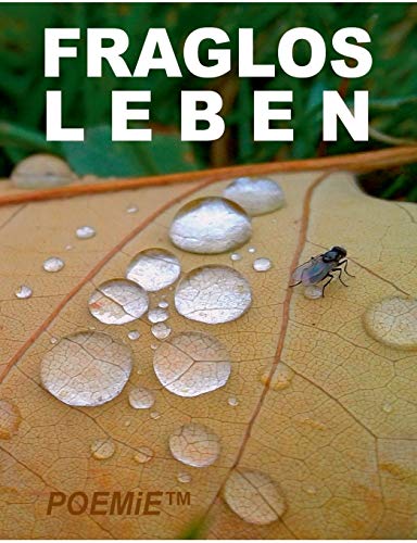 Fraglos LEBEN: 55 Großartige Gedichte 2015-2019 inkl. 103.-108.E.S.