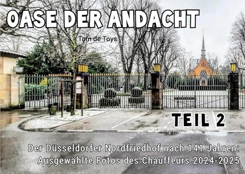 Oase der Andacht - Teil 2: Der Düsseldorfer Nordfriedhof nach 141 Jahren: 57 ausgewählte Fotos des Chauffeurs 2024-2025 von BoD – Books on Demand