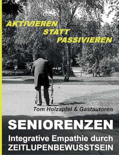 Seniorenzen: Integrative Empathie durch ZEITLUPENBEWUSSTSEIN: AKTIVIEREN STATT PASSIVIEREN! von Books on Demand GmbH