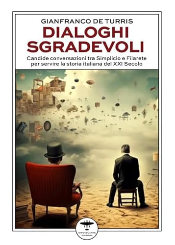 Dialoghi sgradevoli. Candide conversazioni tra Simplicio e Filarete per servire la storia italiana del XXI Secolo Dialoghi sgradevoli. Candide conversazioni tra Simplicio e Filarete per servire la storia italiana del XXI Secolo von Idrovolante Edizioni