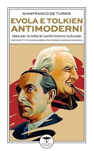 Evola e Tolkien antimoderni. Idee per la lotta al conformismo culturale von Idrovolante Edizioni
