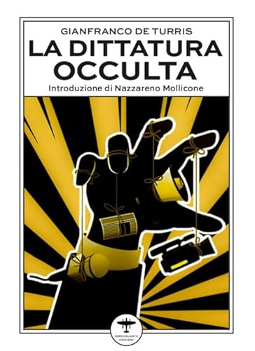 La dittatura occulta. E altri interventi culturali nell'epoca della «contestazione» La dittatura occulta. E altri interventi culturali nell'epoca della «contestazione» von Idrovolante Edizioni