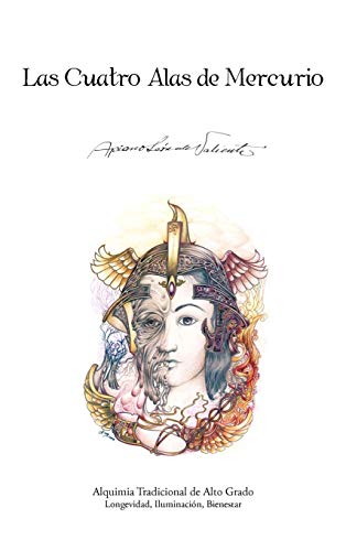 Las Cuatro Alas de Mercurio: Alquimia Tradicional de Alto Grado. Longevidad, Iluminacion, Bienestar von Trafford Publishing