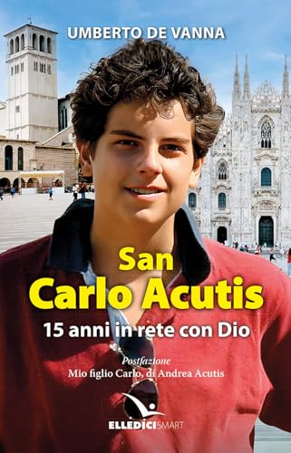 San Carlo Acutis. 15 anni in rete con Dio (Storie di vita) von Editrice Elledici