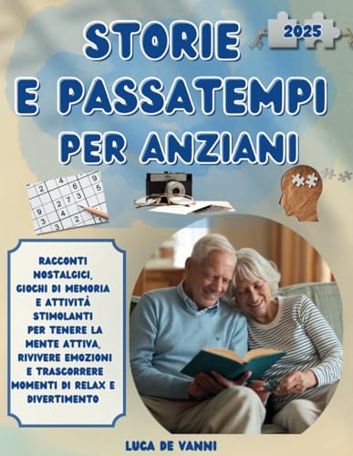 Storie e Passatempi per Anziani: Racconti Nostalgici, Giochi Di Memoria e Attività Stimolanti per Tenere la Mente Attiva, Rivivere Emozioni e Trascorrere Momenti di Relax e Divertimento von Independently published