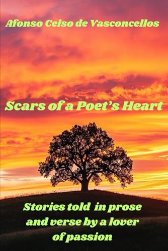 Scars of a Poet's Heart: Stories told in prose and verse by a lover of passion von Independently published
