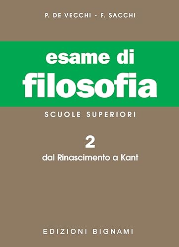 Esame di filosofia. Per le Scuole superiori. Dal Rinascimento a Kant (Vol. 2) (Biblioteca scolastica Bignami) von Bignami