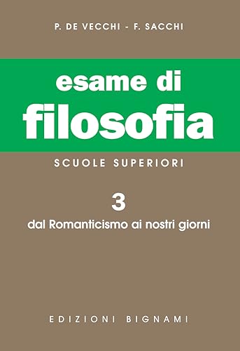 Esame di filosofia. Per le Scuole superiori. Dal Romanticismo ai nostri giorni (Vol. 3)