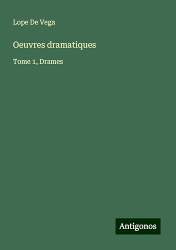 Oeuvres dramatiques: Tome 1, Drames von Antigonos Verlag