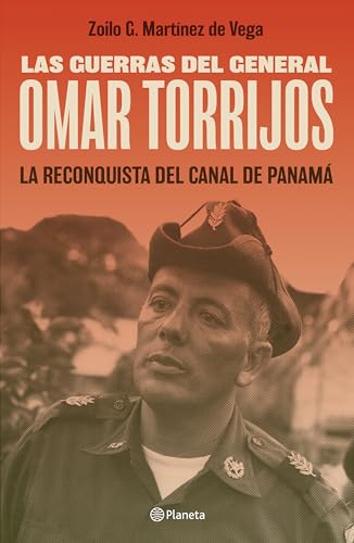Las guerras del general Omar Torrijos/ The Wars of General Omar Torrijos: La reconquista del Canal de Panamá/ The Reconquest of the Panama Canal: Opportunities and Risks for Asia von Planeta Publishing