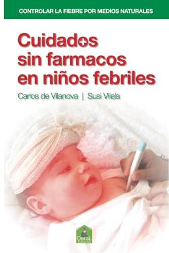 CUIDADOS SIN FÁRMACOS EN NIÑOS FEBRILES: Cómo controlar fácilmente la Fiebre por medios naturales von Independently published