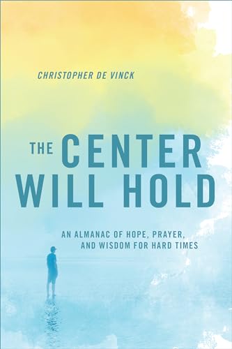 The Center Will Hold: An Almanac of Hope, Prayer, and Wisdom for Hard Times