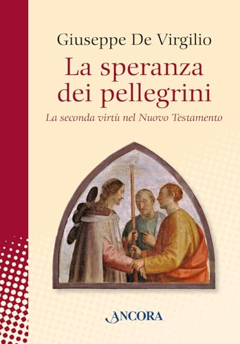 La speranza dei pellegrini. La seconda virtù del nuovo testamento (In cammino) von Ancora