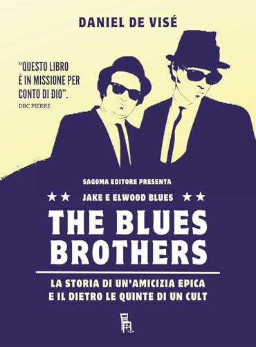 The Blues Brothers. La storia di un'amicizia epica e il dietro le quinte di un cult von Sagoma