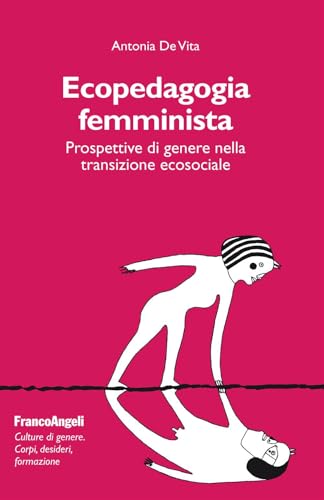 Ecopedagogia femminista. Prospettive di genere nella transizione ecosociale (Culture di genere. Corpi, desideri, formazione) von Franco Angeli